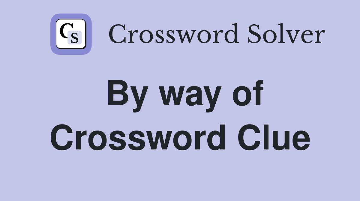 By way of. Crossword Clue Answers Crossword Solver